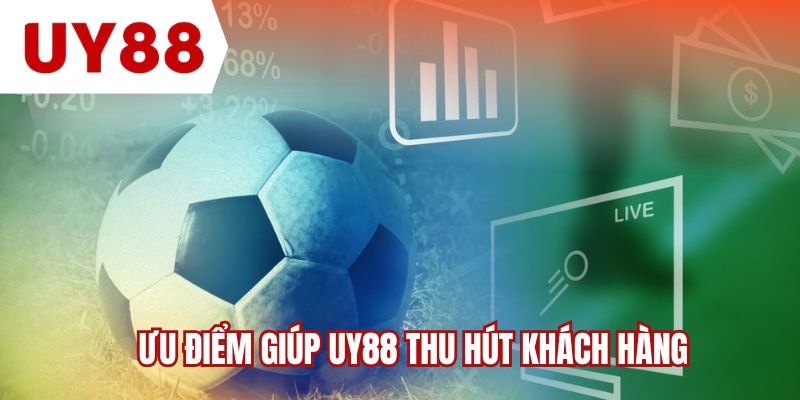 Ưu điểm giúp UY88 thu hút khách hàng